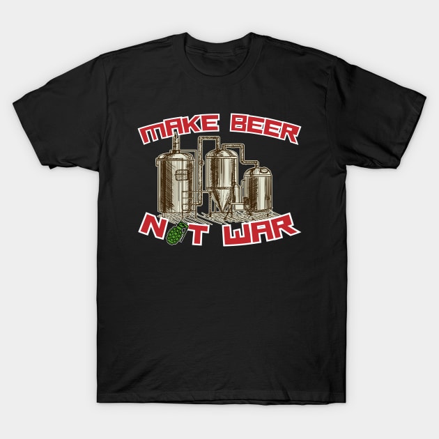 Make Beer Not War T-Shirt by thingsandthings